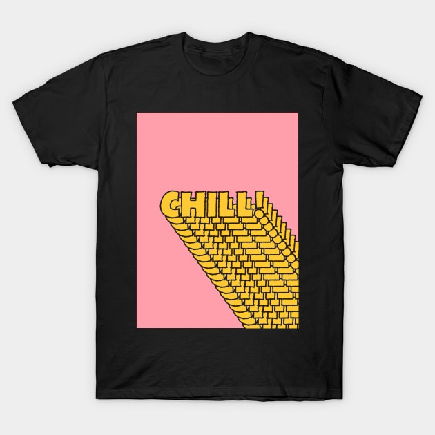 Chill Chill Chill! T-Shirt by ayeyokp